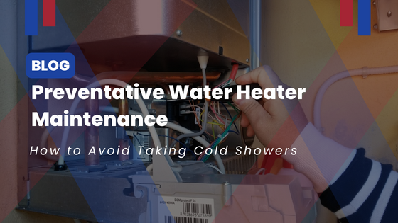 Preventative Water Heater Maintenance: How to Avoid Taking Cold Showers?