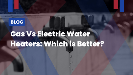 Gas Vs Electric Water Heaters: Which is Better?